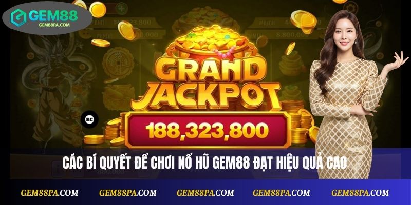 Các bí quyết để chơi nổ hũ Gem88 đạt hiệu quả cao