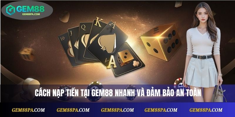 Cách nạp tiền Gem88 nhanh và đảm bảo an toàn