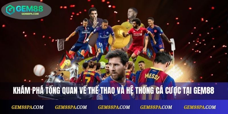 Khám phá tổng quan về thể thao và hệ thống cá cược tại Gem88