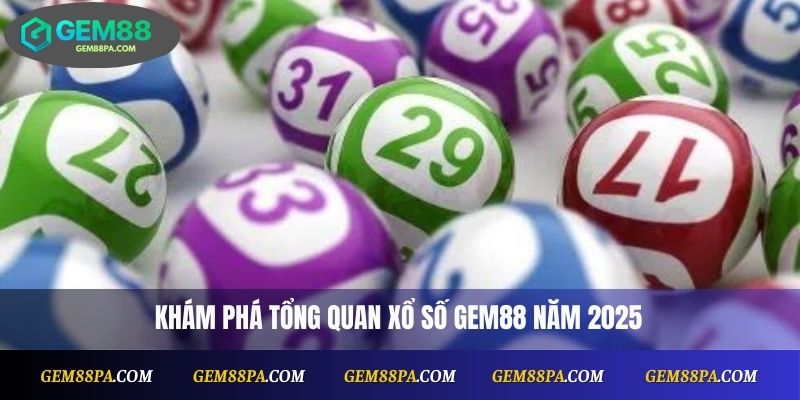 Khám phá tổng quan xổ số Gem88 năm 2025